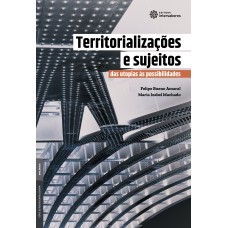 TERRITORIALIZAÇÕES E SUJEITOS:: DAS UTOPIAS ÀS POSSIBILIDADES