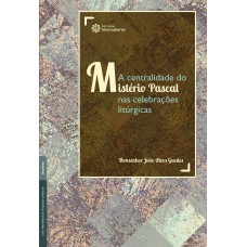 A CENTRALIDADE DO MISTÉRIO PASCAL NAS CELEBRAÇÕES LITÚRGICAS