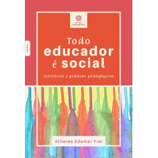 TODO EDUCADOR É SOCIAL:: TERRITÓRIOS E PRÁTICAS PEDAGÓGICAS