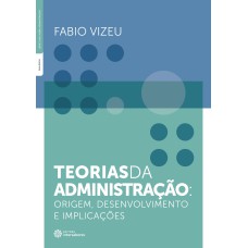 TEORIAS DA ADMINISTRAÇÃO - ORIGEM, DESENVOLVIMENTO E IMPLICAÇÕES