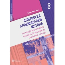 CONTROLE E APRENDIZAGEM MOTORA:: INTRODUÇÃO AOS PROCESSOS DINÂMICOS DE AQUISIÇÃO DE HABILIDADES MOTORAS