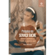 PESQUISA EM SERVIÇO SOCIAL:: DIMENSÃO CONSTITUTIVA DO TRABALHO DO ASSISTENTE SOCIAL