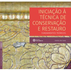 INICIAÇÃO À TÉCNICA DE CONSERVAÇÃO E RESTAURO - FUNDAMENTOS TEÓRICOS