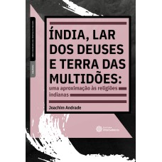 ÍNDIA, LAR DOS DEUSES E TERRA DAS MULTIDÕES:: UMA APROXIMAÇÃO ÀS RELIGIÕES INDIANAS