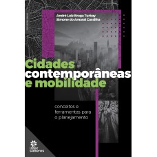 CIDADES CONTEMPORÂNEAS E MOBILIDADE:: CONCEITOS E FERRAMENTAS PARA O PLANEJAMENTO