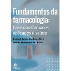 FUNDAMENTOS DA FARMACOLOGIA:: BASE DOS FÁRMACOS APLICADOS À SAÚDE