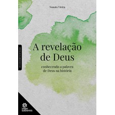 A REVELAÇÃO DE DEUS:: CONHECENDO A PALAVRA DE DEUS NA HISTÓRIA