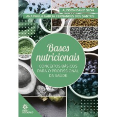 BASES NUTRICIONAIS:: CONCEITOS BÁSICOS PARA O PROFISSIONAL DA SAÚDE