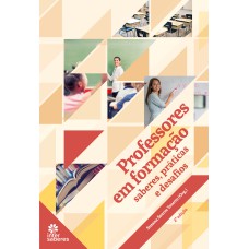 PROFESSORES EM FORMAÇÃO:: SABERES, PRÁTICAS E DESAFIOS