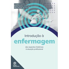 INTRODUÇÃO À ENFERMAGEM:: DOS ASPECTOS HISTÓRICOS À ATUAÇÃO PROFISSIONAL