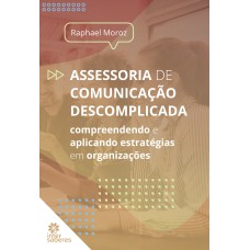 ASSESSORIA DE COMUNICAÇÃO DESCOMPLICADA:: APLICANDO ESTRATÉGIAS EM ORGANIZAÇÕES