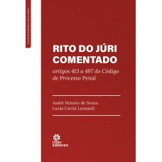 RITO DO JÚRI COMENTADO:: ARTIGOS 413 A 497 DO CÓDIGO DE PROCESSO PENAL