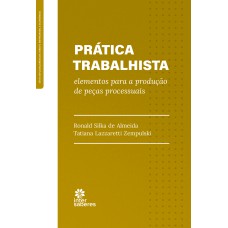 PRÁTICA TRABALHISTA:: ELEMENTOS PARA A PRODUÇÃO DE PEÇAS PROCESSUAIS