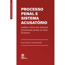 PROCESSO PENAL E SISTEMA ACUSATÓRIO:: ANÁLISE CRÍTICA DOS SISTEMAS PROCESSUAIS PENAIS AO ÔNUS DA PROVA