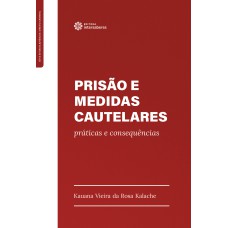 PRISÃO E MEDIDAS CAUTELARES:: PRÁTICAS E CONSEQUÊNCIAS