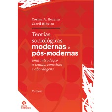 TEORIAS SOCIOLÓGICAS MODERNAS E PÓS-MODERNAS:: UMA INTRODUÇÃO A TEMAS, CONCEITOS E ABORDAGENS