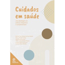 CUIDADOS EM SAÚDE:: UMA ABORDAGEM EM PRÁTICAS INTEGRATIVAS E COMPLEMENTARES