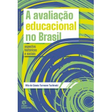 A AVALIAÇÃO EDUCACIONAL NO BRASIL:: ASPECTOS HISTÓRICOS E SOCIAIS