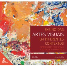 ENSINO DAS ARTES VISUAIS EM DIFERENTES CONTEXTOS:: EXPERIÊNCIAS EDUCATIVAS, CULTURAIS E FORMATIVAS