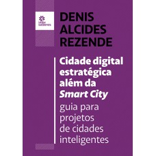 CIDADE DIGITAL ESTRATÉGICA ALÉM DA SMART CITY:: GUIA PARA PROJETOS DE CIDADES INTELIGENTES