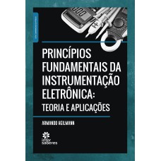 PRINCÍPIOS FUNDAMENTAIS DA INSTRUMENTAÇÃO ELETRÔNICA:: TEORIA E APLICAÇÕES