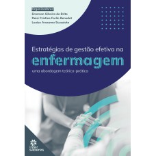 ESTRATÉGIAS DE GESTÃO EFETIVA NA ENFERMAGEM:: UMA ABORDAGEM TEÓRICO PRÁTICA