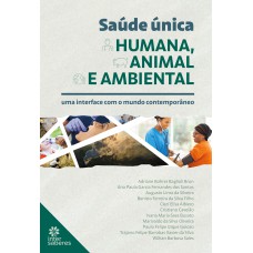 SAÚDE ÚNICA HUMANA, ANIMAL E AMBIENTAL:: UMA INTERFACE COM O MUNDO CONTEMPORÂNEO