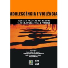 ADOLESCENCIA E VIOLENCIA: TEORIAS E PRATICAS NOS CAMPOS CLINICO, EDUCACIONA - 1