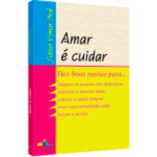 AMAR E CUIDAR - DEZ BOAS RAZOES PARA...