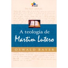 TEOLOGIA DE MARTIM LUTERO, A