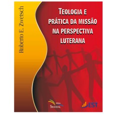 TEOLOGIA E PRATICA DA MISSAO NA PERSPECTIVA LUTERANA - 1ª