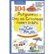 104 PERGUNTAS QUE AS CRIANCAS FAZEM SOBRE O CEU...