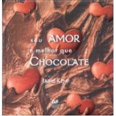 SEU AMOR E MELHOR QUE CHOCOLATE