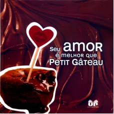 SEU AMOR E MELHOR QUE PETIT GATEAU