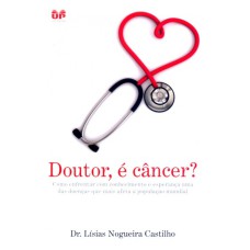 DOUTOR E CANCER - COMO ENFRENTAR COM CONHECIMENTOS...