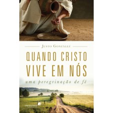 QUANDO CRISTO VIVE EM NÓS: UMA PEREGRINAÇÃO DE FÉ