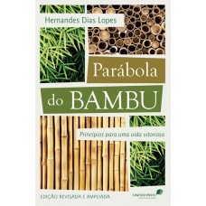 PARÁBOLA DO BAMBU: PRINCÍPIOS PARA UMA VIDA VITORIOSA