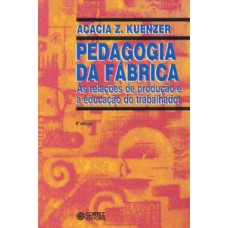 Pedagogia da fábrica: as relações de produção e a educação do trabalhador