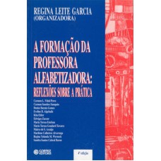 A FORMAÇÃO DA PROFESSORA ALFABETIZADORA: REFLEXÕES SOBRE A PRÁTICA