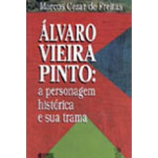 Álvaro Vieira Pinto: a personagem histórica e sua trama