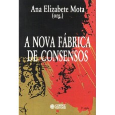 A nova fábrica de consensos: ensaios sobre a reestruturação empresarial, o trabalho e as demandas