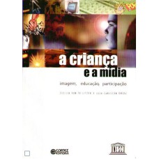 A CRIANÇA E A MÍDIA: IMAGEM, EDUCAÇÃO, PARTICIPAÇÃO