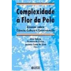 COMPLEXIDADE A FLOR DA PELE - ENSAIOS SOBRE CIENCIA...