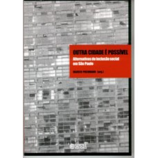 OUTRA CIDADE É POSSÍVEL: ALTERNATIVAS DE INCLUSÃO SOCIAL EM SÃO PAULO