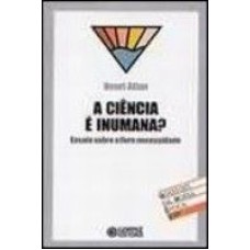 CIENCIA E INUMANA, A - ENSAIO SOBRE A LIVRE NECESSIDADE