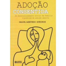 Adoção consentida: do desenraizamento social da família à prática de adoção aberta