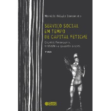 Serviço social em tempo de capital fetiche: capital financeiro, trabalho e questão social