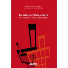 TRABALHO, TERRITÓRIO, CULTURA: NOVOS PRIMAS PARA O DEBATE DAS POLÍTICAS PÚBLICAS