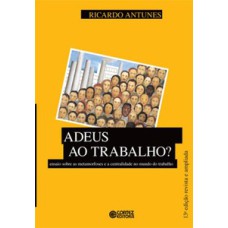 Adeus ao trabalho?: ensaio sobre as metamorfoses e a centralidade do mundo do trabalho