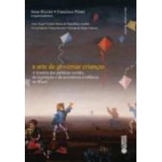 A arte de governar crianças: a história das políticas sociais, da legislação e da assistência à in